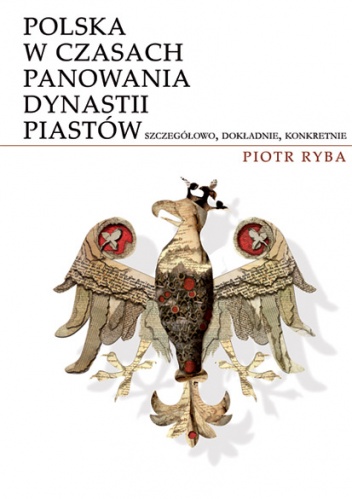 Polska w czasach panowania dynastii Piastów - Piotr Ryba