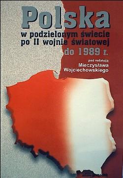 Polska w podzielonym świecie po II wojnie światowej do   r. - Mieczysław Wojciechowski