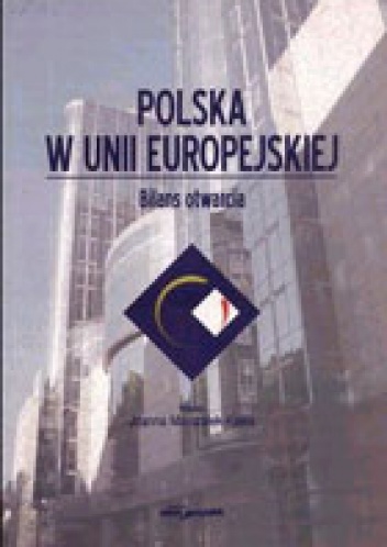 Polska w Unii Europejskiej. Bilans otwarcia - Joanna Marszałek-Kawa