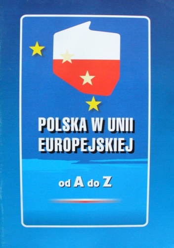 Polska w Unii Europejskiej od A do Z - Jacek Maziarski, Stanisław Zawiśliński