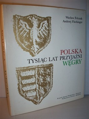 Polska-Węgry, tysiąc lat przyjaźni - Wacław Felczak