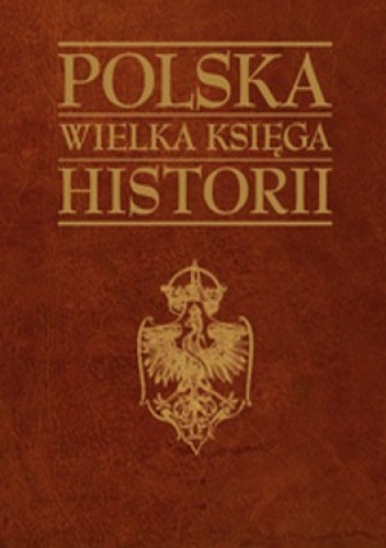 Polska Wielka Księga Historii - praca zbiorowa