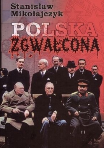 Polska Zgwałcona - Stanisław Mikołajczyk