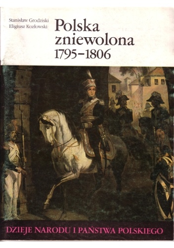 Polska zniewolona 1795-1806 - Stanisław Grodziski, Eligiusz Kozłowski