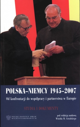 Polska–Niemcy 1945–2007. Od konfrontacji do współpracy i partnerstwa w Europie - Witold M. Góralski