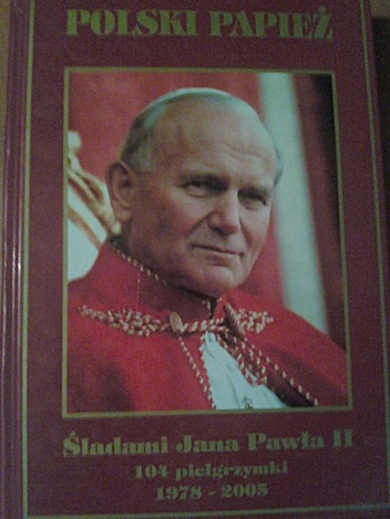 Polski Papież. Śladami Jana Pawła II. 104 pielgrzymki. 1978-2005. - Marek Latasiewicz
