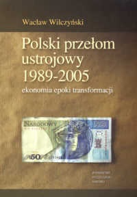 Polski przełom ustrojowy 1989-2005. Ekonomia epoki transformacji - Wacław Wilczyński