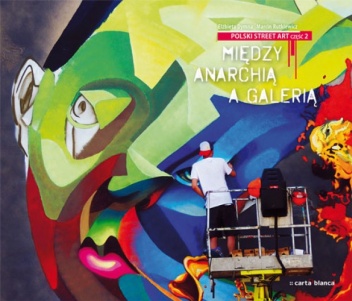 Polski street art 2. Między anarchią a galerią - Elżbieta Dymna, Marcin Rutkiewicz
