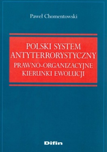 Polski System Antyterrorystyczny. Prawo Organizacyjne kierunki ewolucji - Paweł Chomentowski
