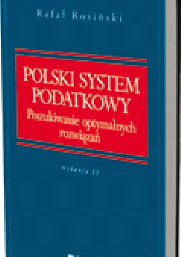 Polski system podatkowy. Poszukiwanie optymalnych rozwiązań. Wydanie 2 - Rafał Rosiński