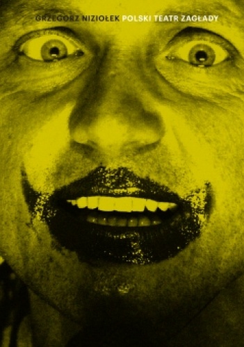 Polski teatr Zagłady - Grzegorz Niziołek