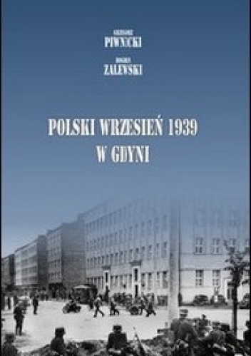 Polski wrzesień 1939 w Gdyni - Bogdan Zalewski, Grzegorz Piwnicki