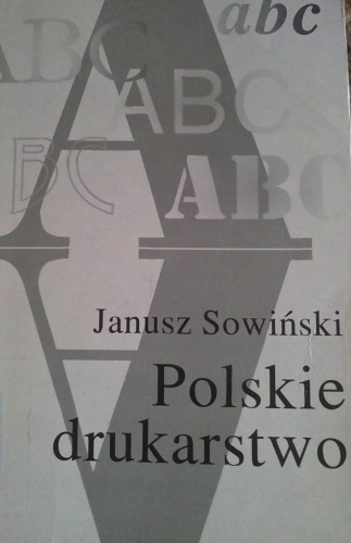 Polskie drukarstwo - Janusz Sowiński