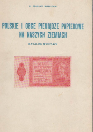 Polskie i obce pieniądze papierowe na naszych ziemiach. - Marian Kowalski