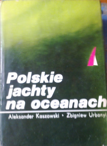Polskie jachty na oceanach - Aleksander Kaszowski, Zbigniew Urbanyi