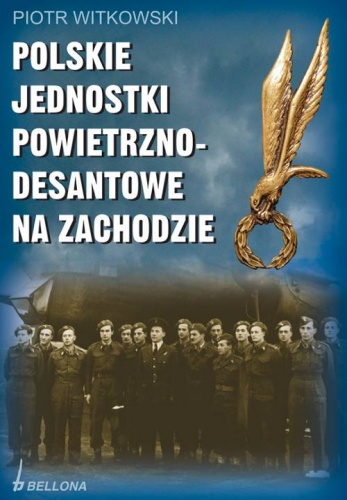 Polskie jednostki Powietrzno- desantowe na zachodzie - Piotr Witkowski