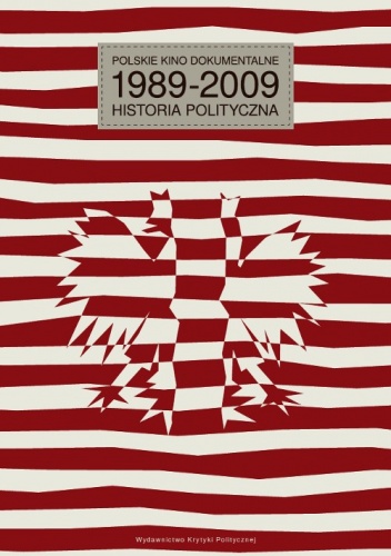 Polskie kino dokumentalne 1989-2009. Historia polityczna - Agnieszka Wiśniewska