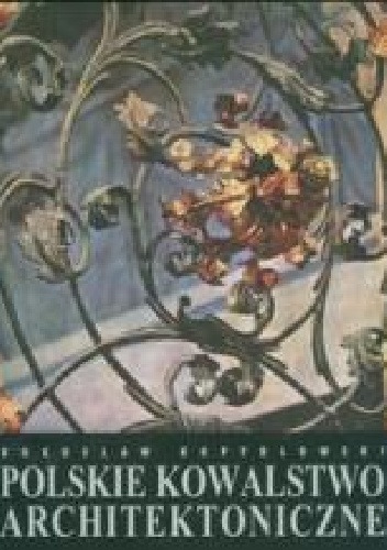 Polskie kowalstwo architektoniczne - Bogusław Kopydłowski