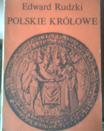 Polskie królowe: Żony królów elekcyjnych - Edward Rudzki