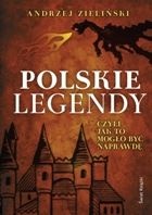 Polskie legendy, czyli jak to mogło być naprawdę - Andrzej Zieliński