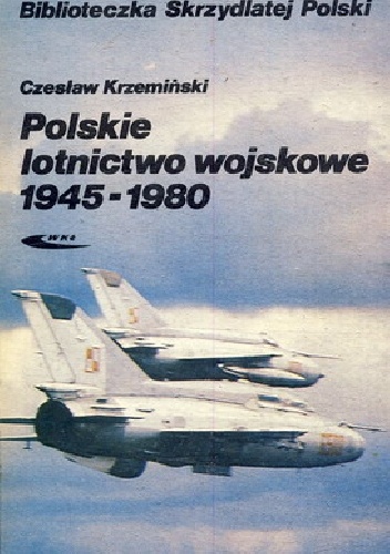Polskie lotnictwo wojskowe 1945 - 1980 - Czesław Krzemiński