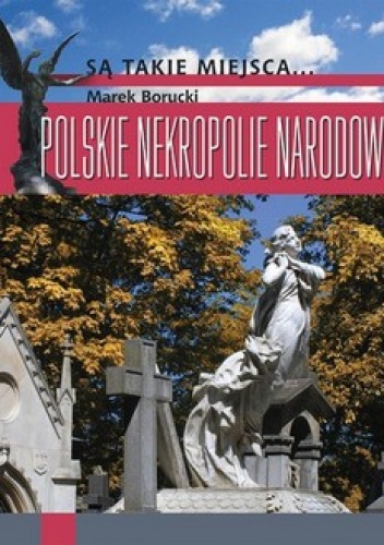 Polskie nekropolie narodowe - Marek Borucki