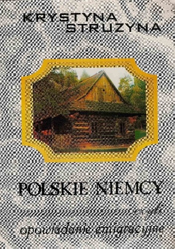 Polskie Niemcy czyli opowiadanie emigracyjne - Krystyna Struzyna