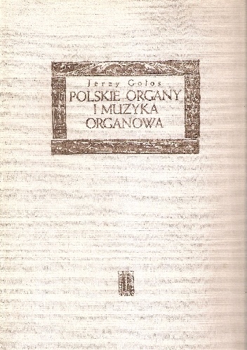 Polskie organy i muzyka organowa - Jerzy Gołos