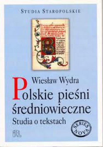 Polskie pieśni średniowieczne. Studia o tekstach - Wiesław Wydra