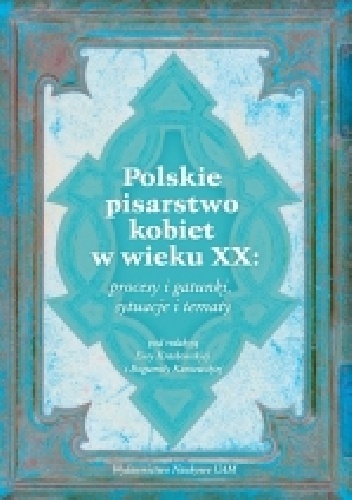 Polskie pisarstwo kobiet w wieku XX: procesy i gatunki, sytuacje i tematy - Ewa Kraskowska, Bogumiła Kaniewska