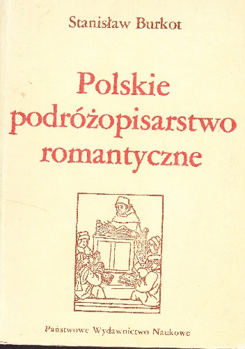 Polskie podróżopisarstwo romantyczne - Stanisław Burkot