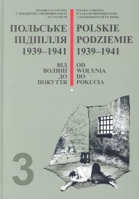 Polskie podziemie Tom 3 1939-1941 Od Wołynia do Pokucia - praca zbiorowa