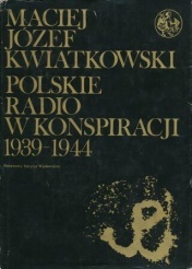 Polskie Radio w konspiracji 1939-1944 - Maciej Józef Kwiatkowski