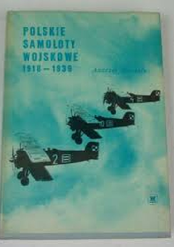 Polskie Samoloty Wojskowe 1918 - 1939 - Andrzej Morgała