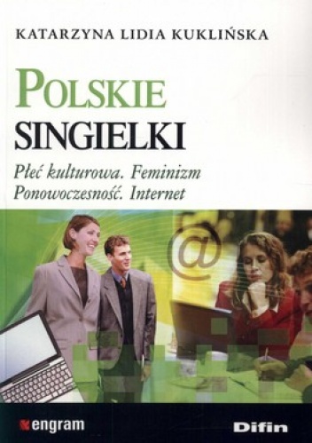 Polskie singielki. Płeć kulturowa. Feminizm. Ponowoczesność. Internet - Katarzyna Lidia Kuklińska