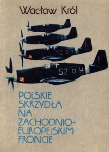 Polskie skrzydła na zachodnioeuropejskim froncie - Wacław Król