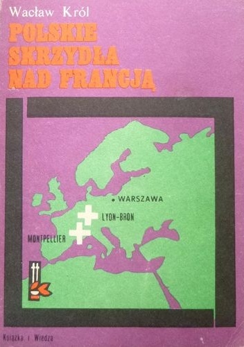 Polskie skrzydła nad Francją - Wacław Król
