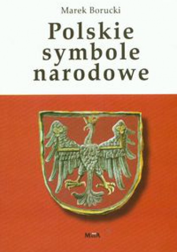 Polskie symbole narodowe - Marek Borucki