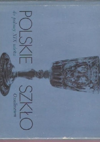 Polskie szkło do połowy XIX wieku