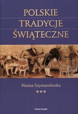 Polskie tradycje świąteczne - Hanna Szymanderska