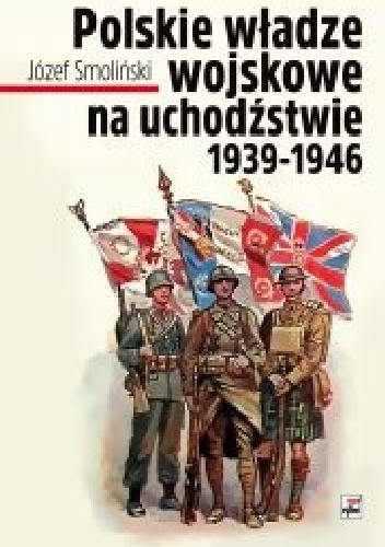 Polskie władze wojskowe na uchodźstwie 1939-1946 - Józef Smoliński