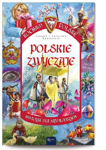 Polskie zwyczaje. Historia dla najmłodszych. - Jarosław Szarek, Joanna Wieliczka-Szarkowa