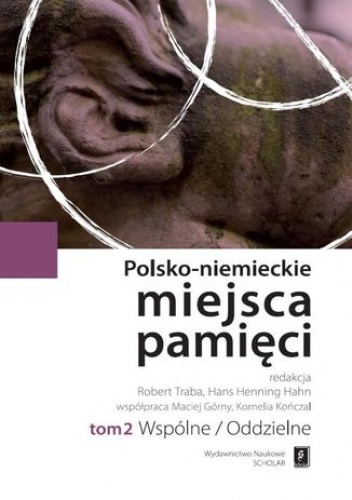Polsko-niemieckie miejsca pamięci Tom 2 - Robert Traba, Hans Henning Hahn