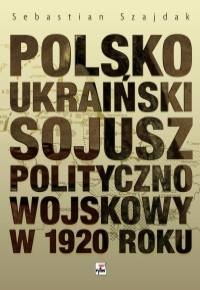 Polsko-ukraiński sojusz polityczno-wojskowy w 1920 roku - Sebastian Szajdak