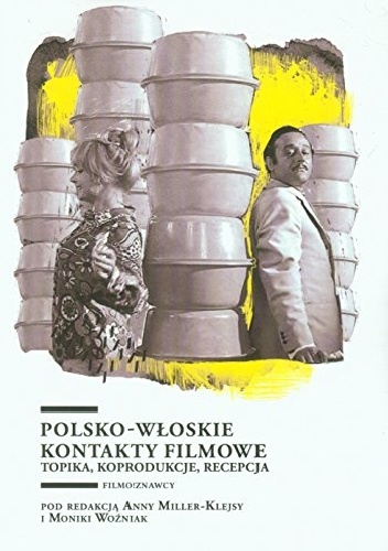 Polsko-włoskie kontakty filmowe. Topika, koprodukcje, recepcja - Anna Miller-Klejsa, Monika Woźniak