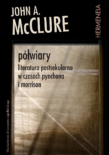 Półwiary. Literatura postsekularna w czasach Pynchona i Morrison - John A. McClure