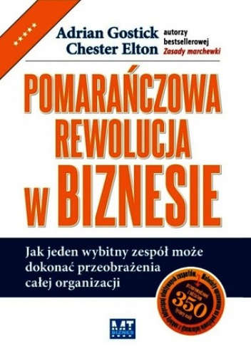 Pomarańczowa rewolucja w biznesie - Adrian Gostick, Elton Chester