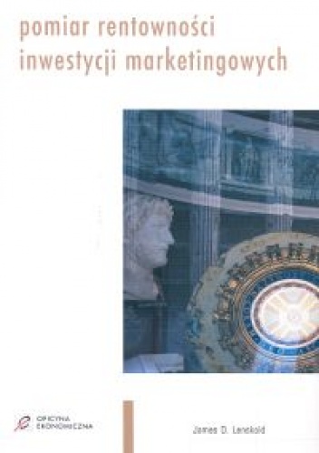 Pomiar rentowności inwestycji marketingowych - James D. Lenskold