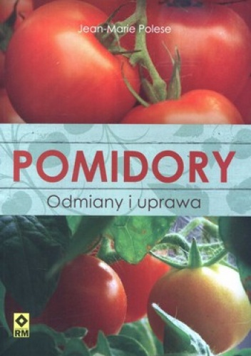 Pomidory. Odmiany i uprawa - Jean-Marie Polese