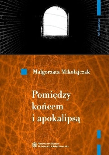 Pomiędzy końcem i apokalipsą. O wyobraźni poetyckiej Zbigniewa Herberta - Małgorzata Mikołajczak